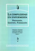 LA COMPLEJIDAD EN ENFERMERIA: PROFESION, GESTION, FORMACION di VV.AA. 