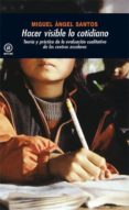 HACER VISIBLE LO COTIDIANO: TEORIA Y PRACTICA DE LA EVALUACION CU ALITATIVA DE CENTROS ESCOLARES de SANTOS GUERRA, MIGUEL ANGEL 