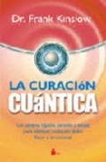 CURACION CUANTICA: UN SISTEMA RAPIDO, SENCILLO Y EFICAZ PARA ELIM INAR CUALQUIER DOLOR FISICO O EMOCIONAL di KINSLOW, FRANK 