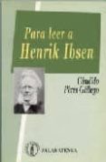 PARA LEER A HENRIK IBSEN di PEREZ GALLEGO, CANDIDO 