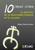 10 IDEAS CLAVE: LA GESTION DE LA DIVERSIDAD CULTURAL EN LA ESCUEL A di ESSOMBA, MIGUEL ANGEL 