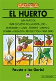 EL HUERTO: GUIA PRACTICA PARA EL CULTIVO DE LAS HORTALIZAS (10 E D) de GORINI, FAUSTO  GORINI, ISA 