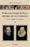 CERVANTES Y LOPE DE VEGA: HISTORIA DE UNA ENEMISTAD Y OTROS ESTUD IOS CERVANTINOS di PEDRAZA JIMENEZ, FELIPE BLAS 