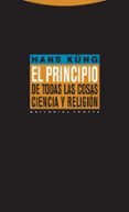 EL PRINCIPIO DE TODAS LAS COSAS: CIENCIA Y RELIGION de KUNG, HANS 