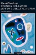 CRONICA DEL PAJARO QUE DA CUERDA AL MUNDO de MURAKAMI, HARUKI 