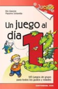 UN JUEGO AL DIA 1: 183 JUEGOS DE GRUPO PARA TODOS LOS GUSTOS Y E DADES di GIACONE, ELIO  SCHIAVETTA, MASSIMO 