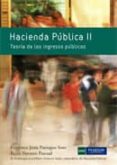 HACIENDA PUBLICA II: TEORIA DE LOS INGRESOS PUBLICOS di PANIAGUA, FRANCISCO  NAVARRO, REYES 