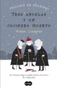 TRES ABUELAS Y UN COCINERO MUERTO (TRILOGIA DE HELSINKI 1) de LINDGREN, MINNA 
