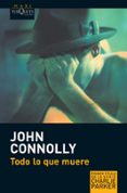 TODO LO QUE MUERE (SERIE CHARLIE PARKER 1) de CONNOLLY, JOHN 