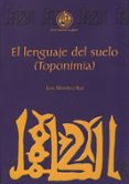 EL LENGUAJE DEL SUELO (TOPONIMIA) de MARTINEZ RUIZ, JUAN 