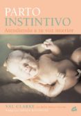 PARTO INSTINTIVO: ATENDIENDO A TU VOZ INTERIOR di CLARKE, VAL  MASSAY ALSTROM, HELEN 
