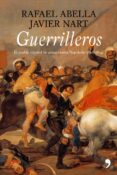GUERRILLEROS: EL PUEBLO EN ARMAS CONTRA NAPOLEON (1808-1814) de NART, JAVIER  ABELLA, RAFAEL 