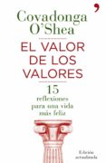 EL VALOR DE LOS VALORES: 15 REFLEXIONES PARA UNA VIDA MAS FELIZ de O`SHEA, COVADONGA 