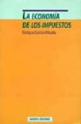 LA ECONOMIA DE LOS IMPUESTOS di GARCIA VIUELA, ENRIQUE 