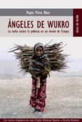 ANGELES DE WUKRO: LA LUCHA CONTRA LA POBREZA EN UN RINCON DE ETIO PIA di PEREZ BAEZ, MAYTE 