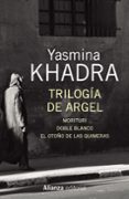 TRILOGIA DE ARGEL de KHADRA, YASMINA 