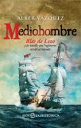 MEDIOHOMBRE: BLAS DE LEZO Y LA BATALLA QUE INGLATERRA OCULTO AL MUNDO de VAZQUEZ, ALBER 