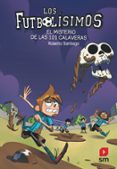 FUTBOLISIMOS 15: EL MISTERIO DE LAS 101 CALAVERAS de SANTIAGO, ROBERTO 