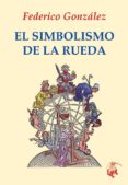 EL SIMBOLISMO DE LA RUEDA di GONZALEZ FRIAS, FEDERICO 