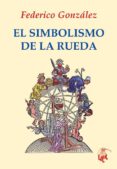 EL SIMBOLISMO DE LA RUEDA di GONZALEZ FRIAS, FEDERICO 