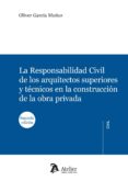 RESPONSABILIDAD CIVIL DE LOS ARQUITECTOS SUPERIORES Y TECNICOS EN LA CONSTRUCCION DE LA OBRA PRIVADA (2 ED) de GARCIA MUOZ, OLIVER 
