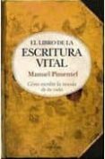 EL LIBRO DE LA ESCRITURA VITAL: COMO ESCRIBIR LA NOVELA DE TU VID A de PIMENTEL, MANUEL 