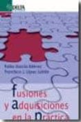 FUSIONES Y ADQUISICIONES EN LA PRACTICA di GARCIA ESTEVEZ, PABLO  LOPEZ LUBIAN, FRANCISCO J. 