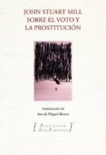 SOBRE EL VOTO Y LA PROSTITUCION di MILL, JOHN STUART 