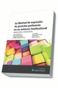 LA LIBERTAD DE EXPRESION. SU POSICION PREFERENTE EN UN ENTORNO MULTICULTURAL di VV.AA. 