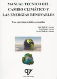 MANUAL TECNICO DEL CAMBIO CLIMATICO Y LAS ENERGIAS RENOVABLES di MADRID CENZANO, ANA ESTEIRE GERECA, LUIS 