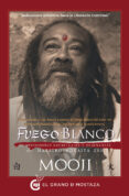 FUEGO BLANCO: COMPRENSIONES ESPIRITUALES Y ENSEANZAS DEL MAESTRO ADVAITA ZEN de MOOJI 