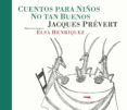 CUENTOS PARA NIOS NO TAN BUENOS di PREVERT, JACQUES 