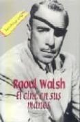 EL CINE EN SUS MANOS di WALSH, RAOUL 