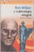 KEN WILBER Y LA PSICOLOGIA INTEGRAL di GRINBERG, MIGUEL 