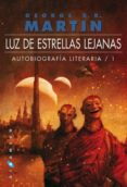 LUZ DE ESTRELLAS LEJANAS: AUTOBIOGRAFIA LITERARIA 1 de MARTIN, GEORGE R.R. 