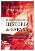 EL LIBRO NEGRO DE LA HISTORIA DE ESPAA de AVILA GRANADOS, JESUS 