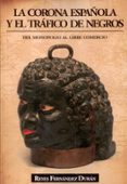 LA CORONA ESPAOLA Y EL TRAFICO DE NEGROS de FERNANDEZ DURAN, REYES 