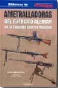 AMETRALLADORAS DEL EJERCITO ALEMAN EN LA SEGUNDA GUERRA MUNDIAL di MORTERA PEREZ, ARTEMIO 