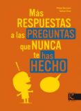 MAS RESPUESTAS A LAS PREGUNTAS QUE NUNCA TE HAS HECHO de NESSMANN, PHILIPPE 