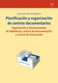 PLANIFICACION Y ORGANIZACION DE CENTROS DOCUMENTARIOS de FUENTES ROMERO, JUAN JOSE 