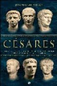 CESARES: JULIO CESAR, AUGUSTO, TIBERIO, CALIGULA, CLAUDIO Y NERON : LA PRIMERA DINASTIA DE LA ROMA IMPERIAL de ROLDAN, JOSE MANUEL 