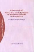 ENTRE MUJERES : POLITICA DE LA AMISTAD Y EL DESEO EN LA NARRATIVA ESPAOLA CONTEMPORANEA di CORNEJO PARRIEGO, ROSALIA 