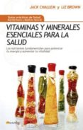 VITAMINAS Y MINERALES ESENCIALES PARA LA SALUD: LOS NUTRIENTES FU NDAMENTALES PARA POTENCIAR TU ENERGIA Y AUMENTAR TU VITALIDAD de CHALLEM, JACK  BROWN, LIZ 
