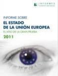 INFORME SOBRE EL ESTADO DE LA UNION EUROPEA 2011: EL AO DE LA GR AN PRUEBA de SARTORIUS, NICOLAS 