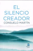 EL SILENCIO CREADOR de MARTIN, CONSUELO 