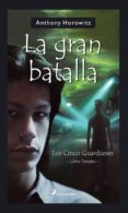 LA GRAN BATALLA: LOS CINCO GUARDIANES: LIBRO TERCERO de HOROWITZ, ANTHONY 