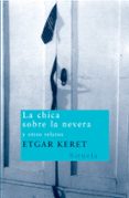 LA CHICA SOBRE LA NEVERA Y OTROS RELATOS de KERET, ETGAR 