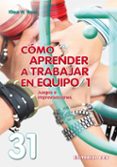 COMO APRENDER A TRABAJAR EN EQUIPO, 1: JUEGOS E IMPROVISACIONES de VOPEL, KLAUS W. 