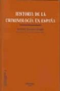 HISTORIA DE LA CRIMINOLOGIA EN ESPAA de SERRANO GOMEZ, ALFONSO 