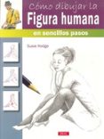CMO DIBUJAR LA FIGURA HUMANA EN SENCILLOS PASOS de HODGE, SUSIE 